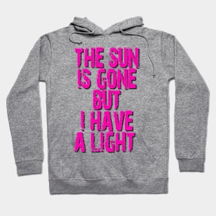 The sun is gone but i have a light Hoodie